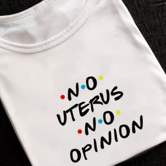 NO UTERUS NO OPINION